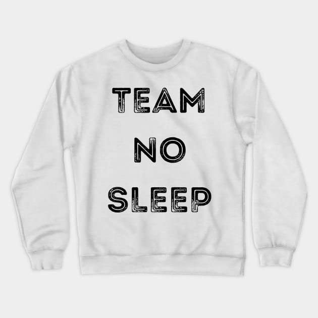 Team No Sleep. Crewneck Sweatshirt by That Cheeky Tee